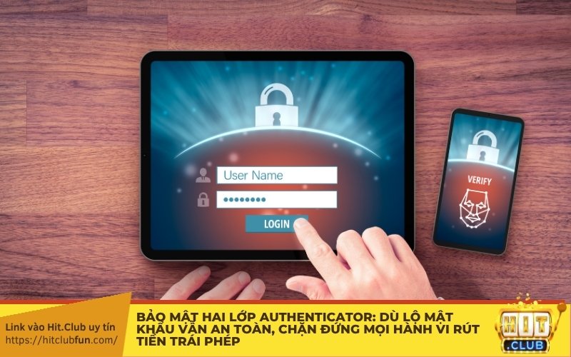 Bảo mật hai lớp Authenticator: Dù lộ mật khẩu vẫn an toàn, chặn đứng mọi hành vi rút tiền trái phép!