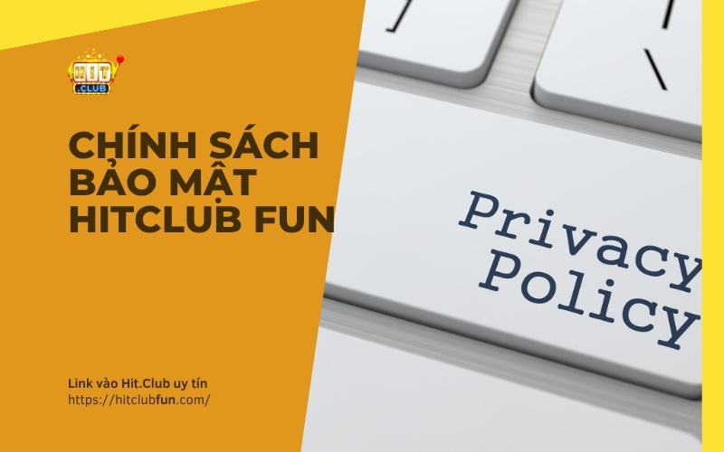 Chính Sách Bảo Mật HitClub – Cam Kết Bảo Vệ Dữ Liệu Hội Viên 2026