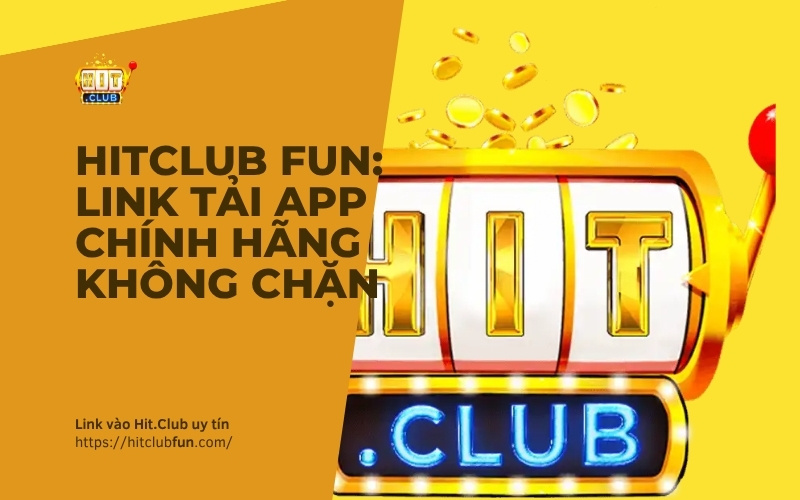 HitClub Fun 2026: Link tải app chính hãng không chặn, hướng dẫn chơi từ A-Z, cập nhật ưu đãi độc quyền!