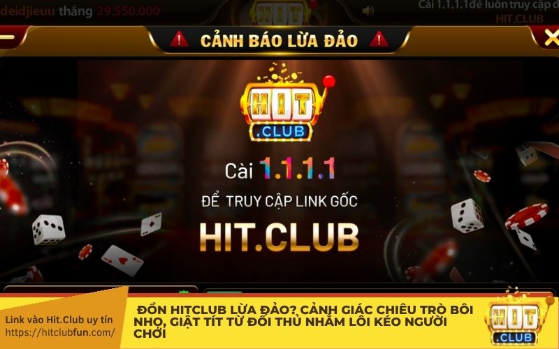 Tin đồn HitClub lừa đảo? Cảnh giác chiêu trò bôi nhọ, giật tít từ đối thủ nhằm lôi kéo người chơi