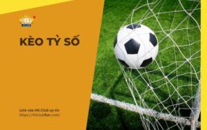 Kèo Tỷ Số – Hướng Dẫn Soi Kèo Chính Xác & Kinh Nghiệm Cược 2026