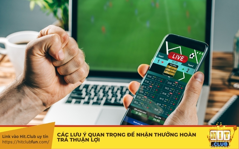 Các lưu ý quan trọng để nhận thưởng hoàn trả thuận lợi