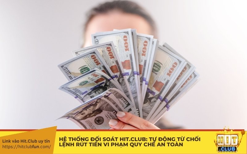 thống đối soát hit.club: Tự động từ chối lệnh rút tiền vi phạm quy chế an toàn