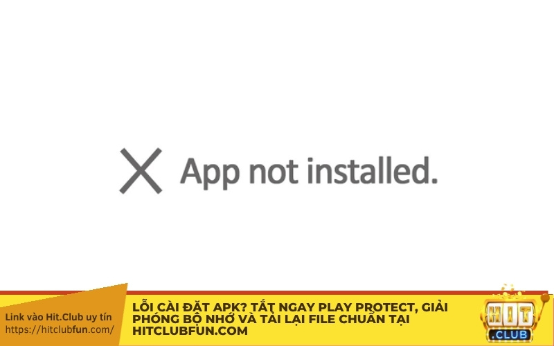Sửa lỗi App Not Installed: Gỡ app cũ, dọn sạch bộ nhớ trống và tải lại file APK chuẩn