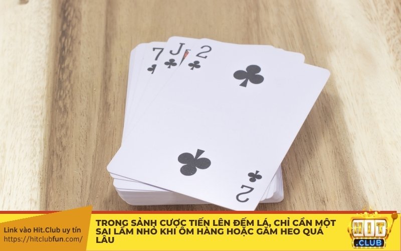 Trong sảnh cược Tiến Lên Đếm Lá, chỉ cần một sai lầm nhỏ khi ôm hàng hoặc găm Heo quá lâu