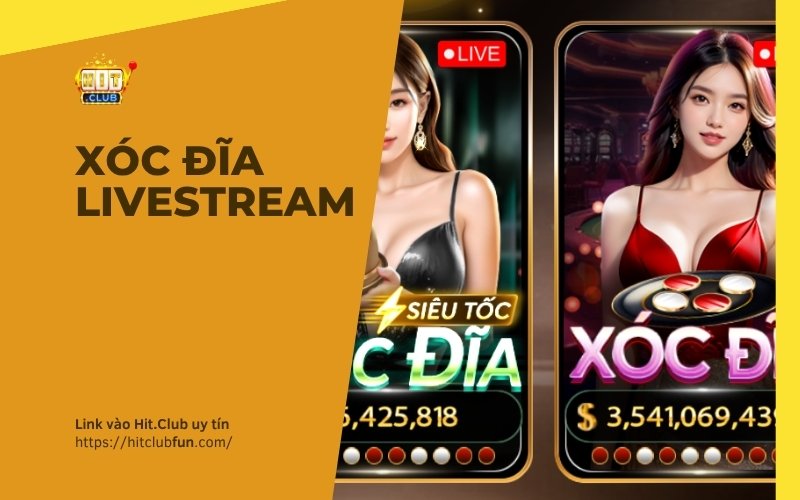 Xóc Đĩa Livestream HitClub – Sảnh Casino Trực Tuyến Người Thật Minh Bạch 2026